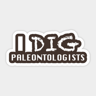 I Dig Paleontologists Sticker